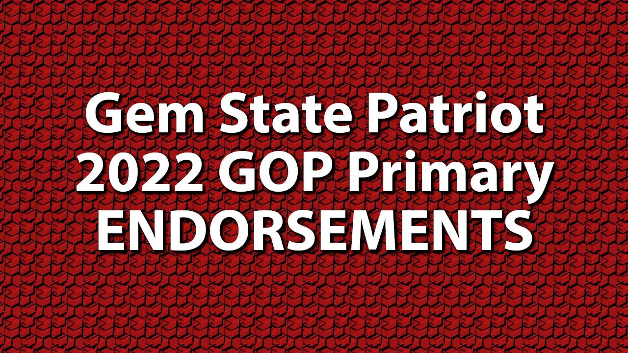 Gem State Patriot 2022 GOP Primary Endorsements – Gem State Patriot News