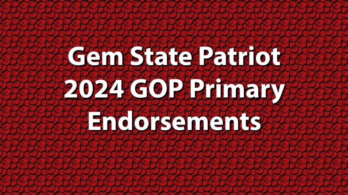 Gem State Patriot 2024 GOP Primary Endorsements
